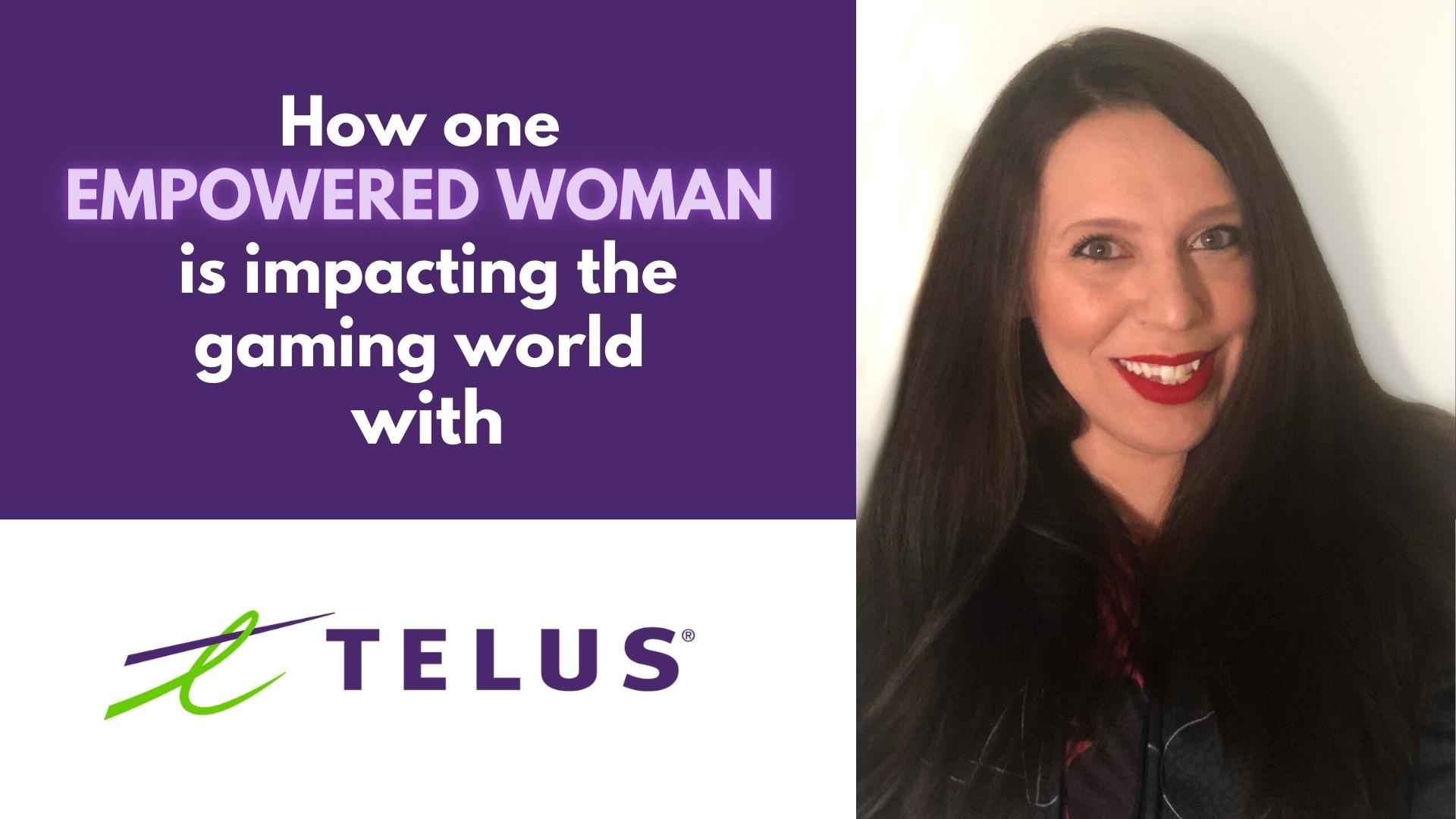 You are currently viewing How one empowered woman is impacting the gaming world with TELUS