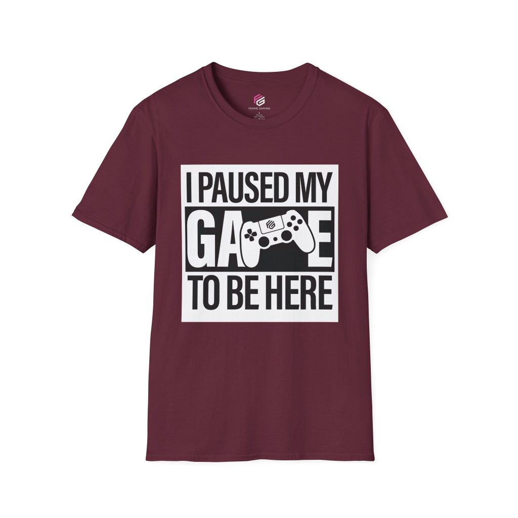 I Paused My Game To Be Here Unisex T-Shirt (8 Colors)