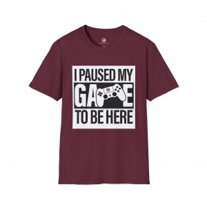 I Paused My Game To Be Here Unisex T-Shirt (8 Colors)