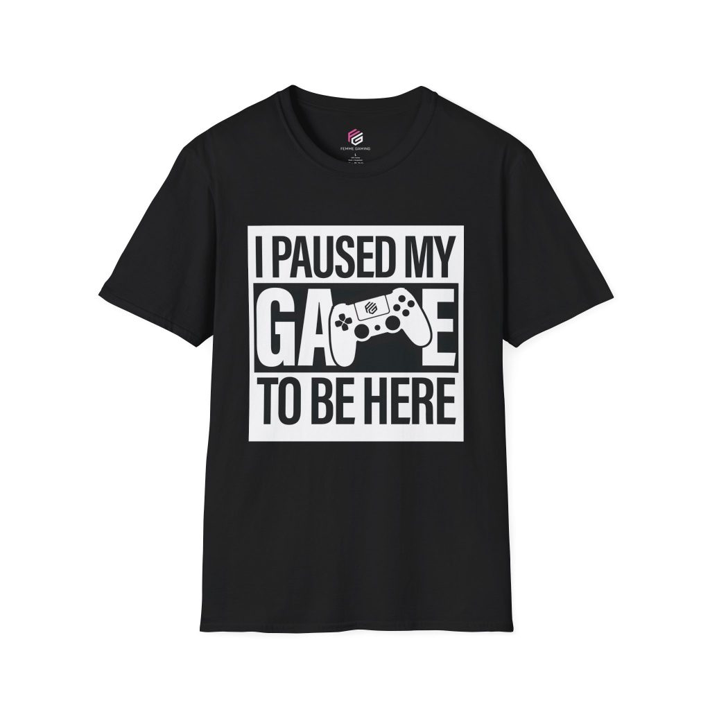 I Paused My Game To Be Here Unisex T-Shirt