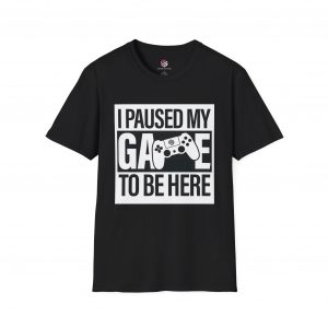 I Paused My Game To Be Here Unisex T-Shirt